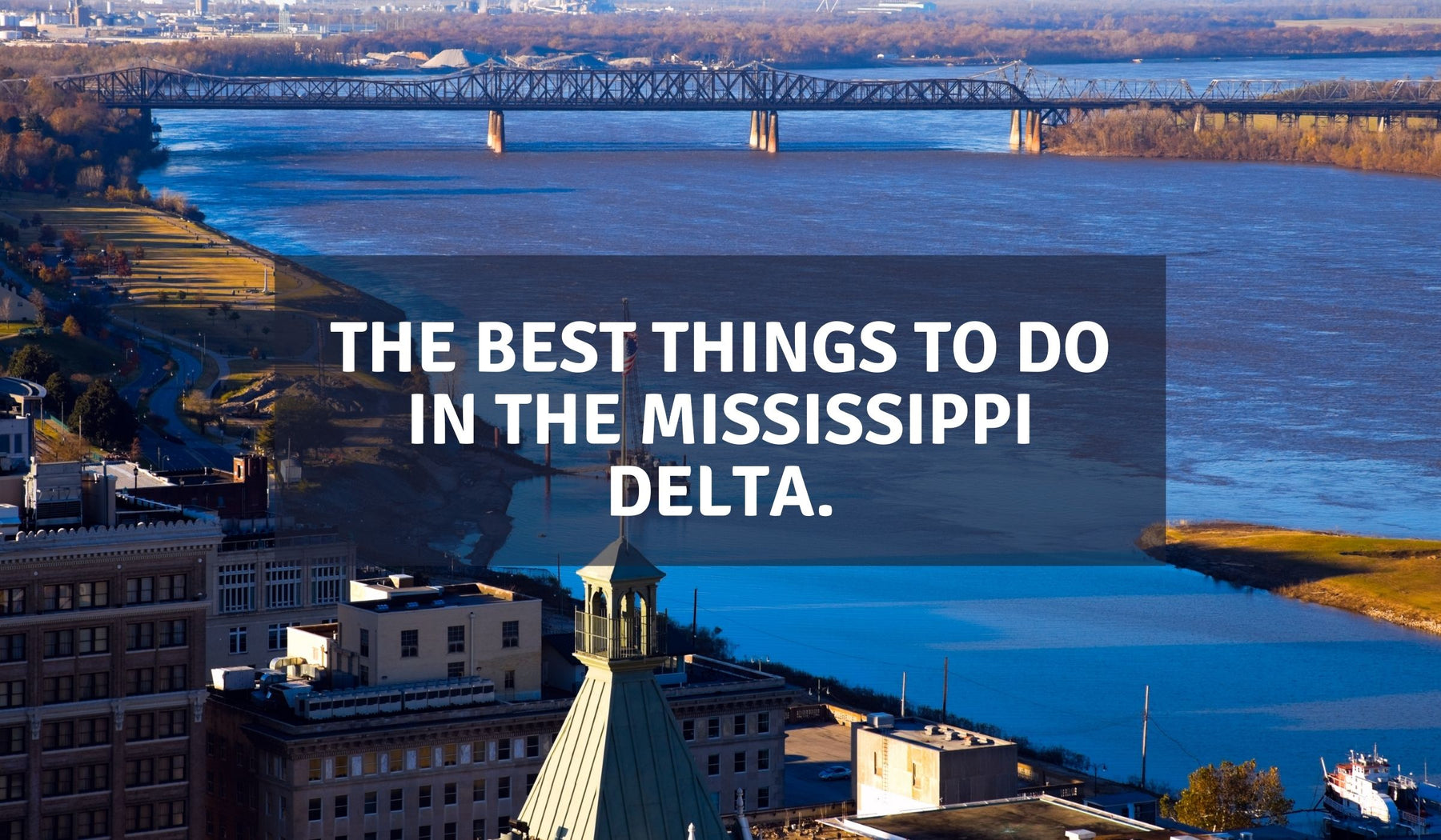 The Best Things to Do in the Mississippi Delta