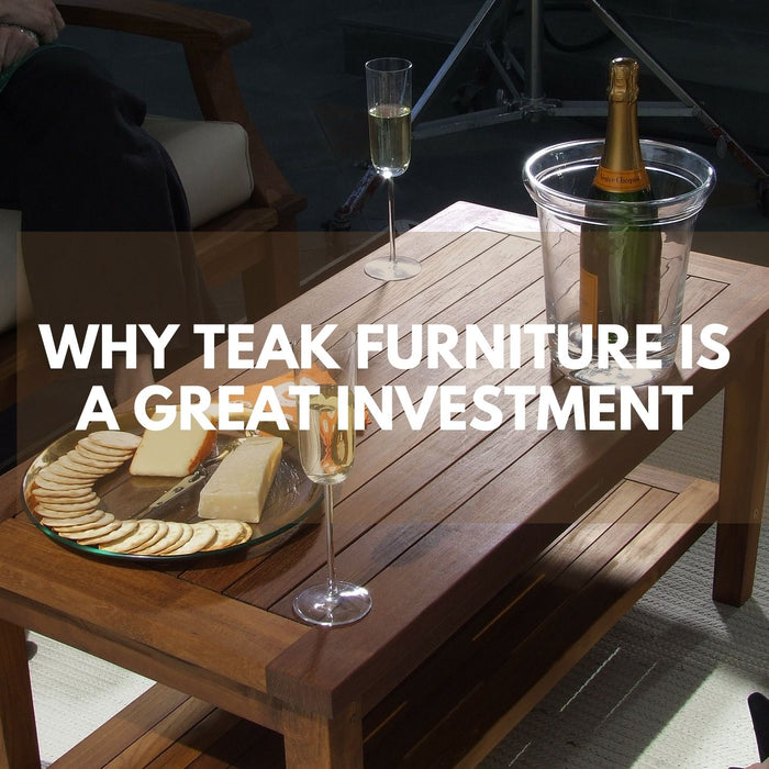Why Teak Furniture is a Great Investment