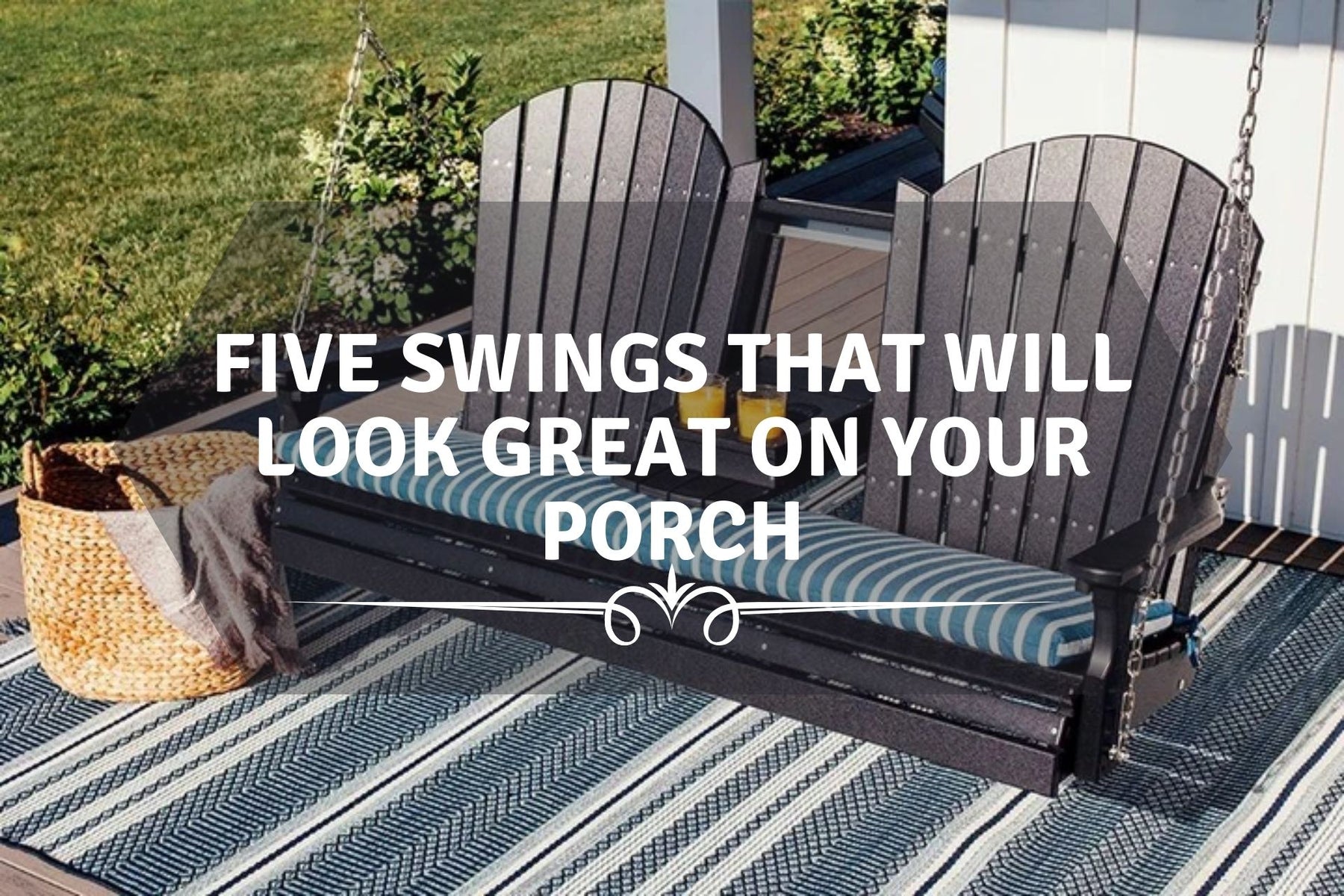 Five Swings that Will Look Great on Your Porch