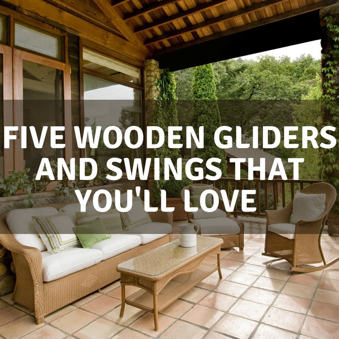 Furniture - Five Wooden Gliders and Swings That You’ll Love