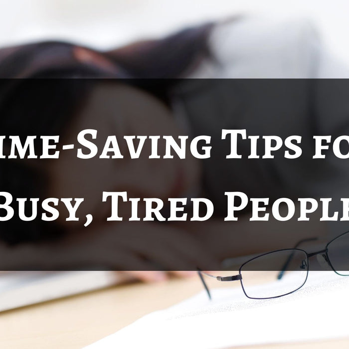 Time-Saving Tips for Busy, Tired People